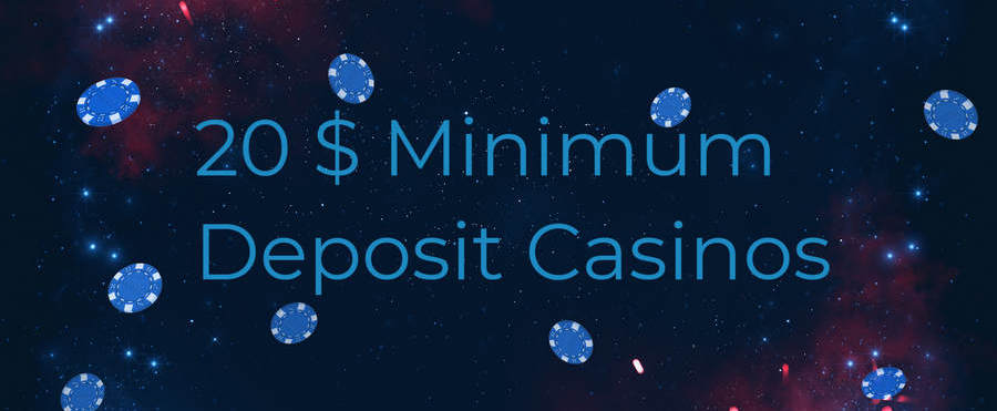 Online Casinos With 20 Minimum Deposit